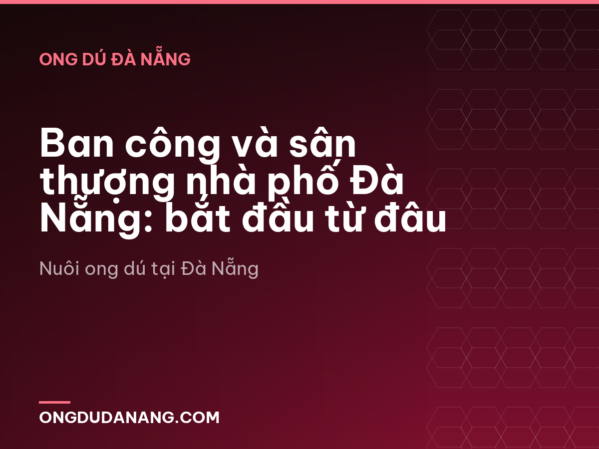 Ban công và sân thượng nhà phố Đà Nẵng: bắt đầu từ đâu