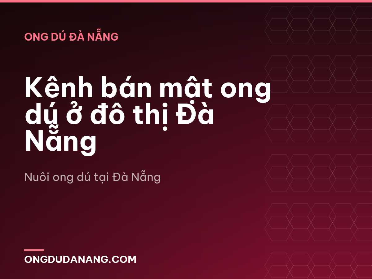 Kênh bán mật ong dú ở đô thị Đà Nẵng